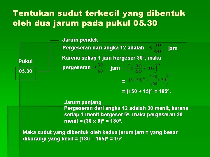 Tentukan sudut terkecil yang dibentuk oleh dua jarum pada pukul 05. 30 Jarum pendek