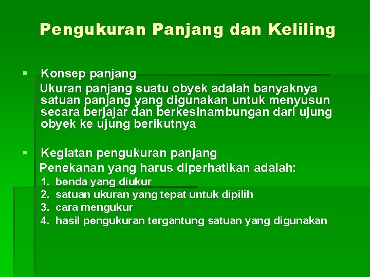 Pengukuran Panjang dan Keliling § Konsep panjang Ukuran panjang suatu obyek adalah banyaknya satuan