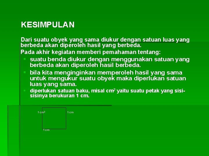 KESIMPULAN Dari suatu obyek yang sama diukur dengan satuan luas yang berbeda akan diperoleh