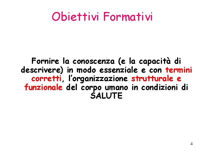 Obiettivi Formativi Fornire la conoscenza (e la capacità di descrivere) in modo essenziale e