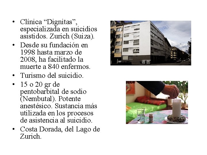  • Clínica “Dignitas”, especializada en suicidios asistidos. Zurich (Suiza). • Desde su fundación