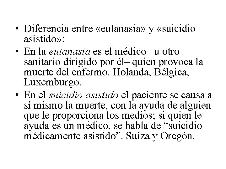  • Diferencia entre «eutanasia» y «suicidio asistido» : • En la eutanasia es