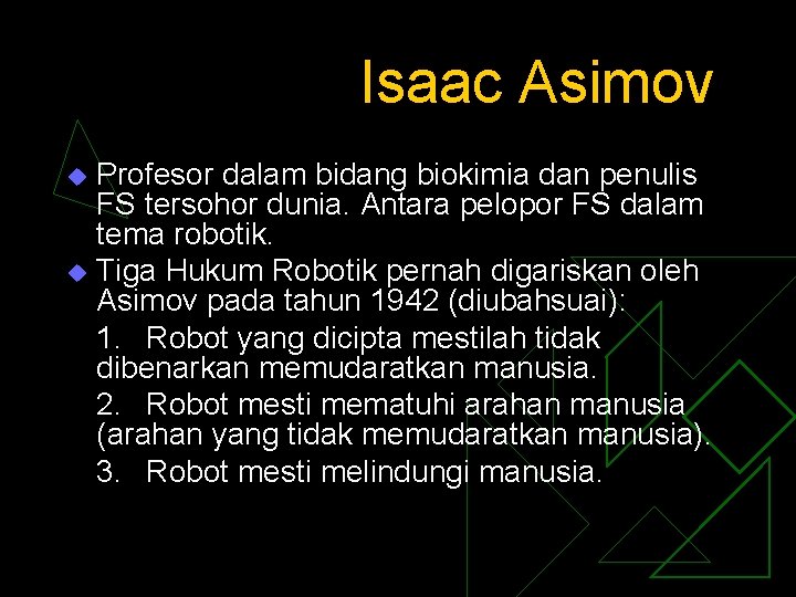 Isaac Asimov Profesor dalam bidang biokimia dan penulis FS tersohor dunia. Antara pelopor FS