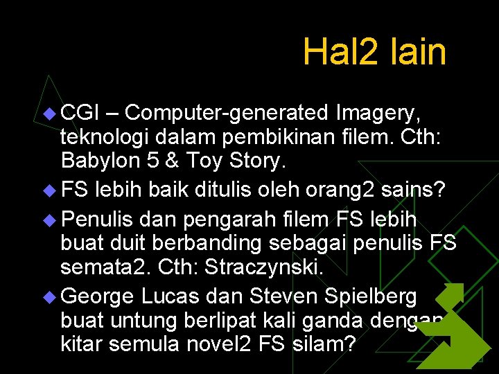 Hal 2 lain u CGI – Computer-generated Imagery, teknologi dalam pembikinan filem. Cth: Babylon