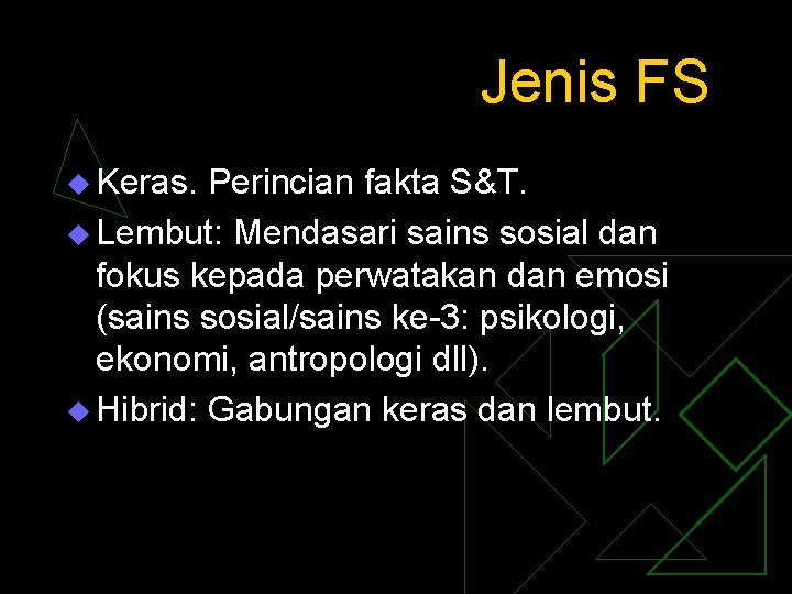 Jenis FS u Keras. Perincian fakta S&T. u Lembut: Mendasari sains sosial dan fokus