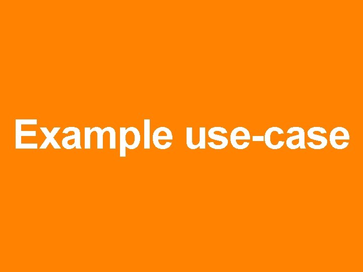 | 16 Example use-case 