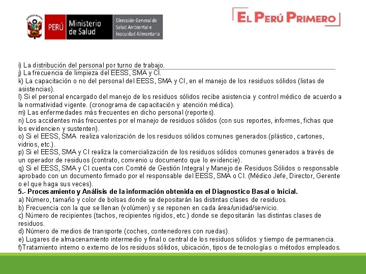 i) La distribución del personal por turno de trabajo. j) La frecuencia de limpieza