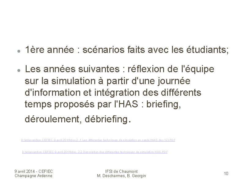  1ère année : scénarios faits avec les étudiants; Les années suivantes : réflexion