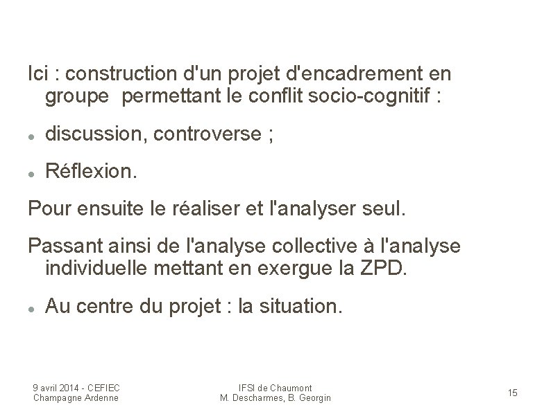 Ici : construction d'un projet d'encadrement en groupe permettant le conflit socio-cognitif : discussion,