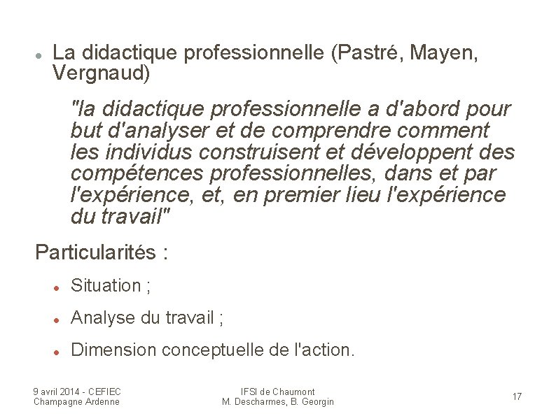  La didactique professionnelle (Pastré, Mayen, Vergnaud) "la didactique professionnelle a d'abord pour but