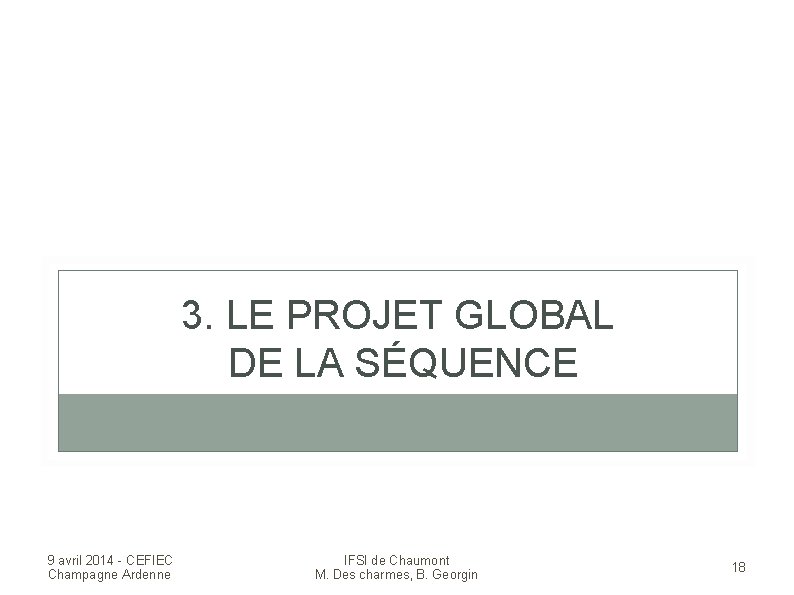 3. LE PROJET GLOBAL DE LA SÉQUENCE 9 avril 2014 - CEFIEC Champagne Ardenne