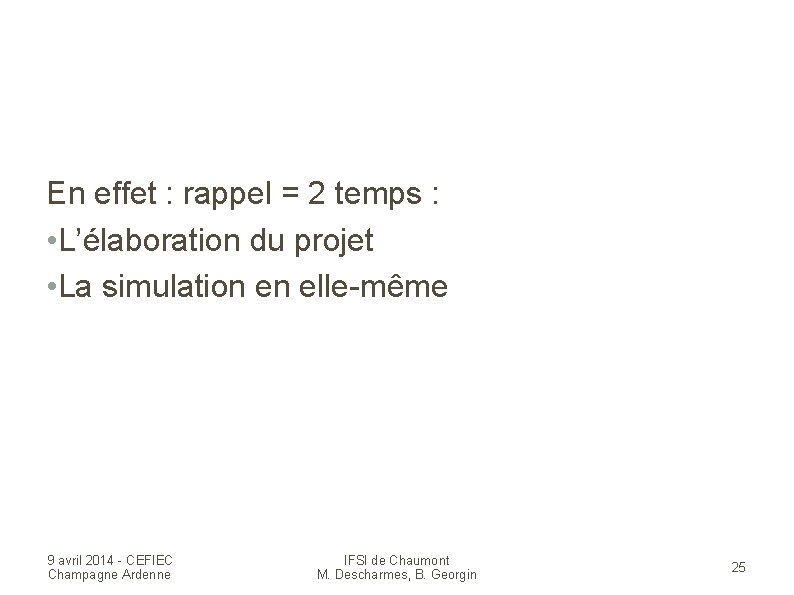 En effet : rappel = 2 temps : • L’élaboration du projet • La