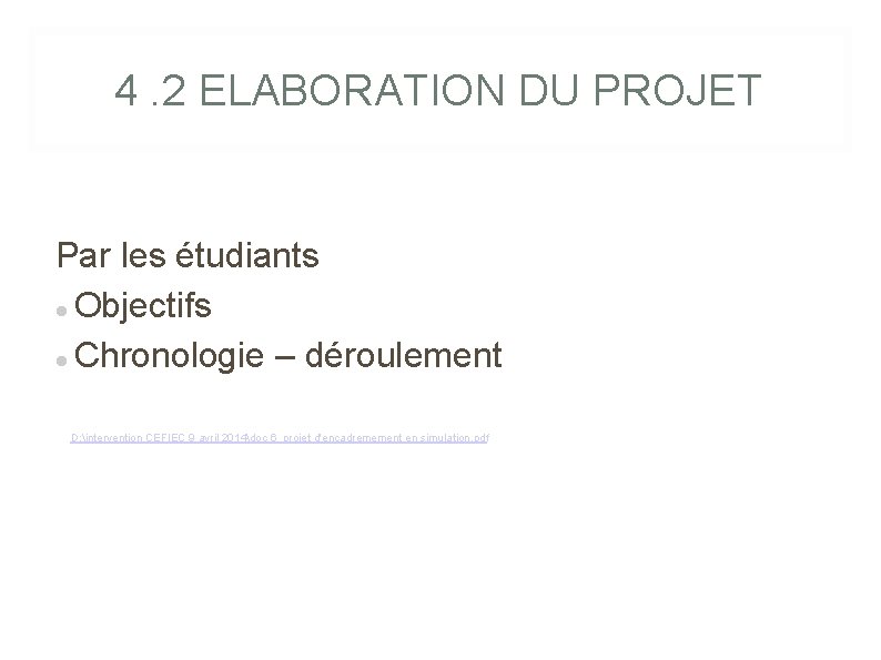 4. 2 ELABORATION DU PROJET Par les étudiants Objectifs Chronologie – déroulement D: intervention