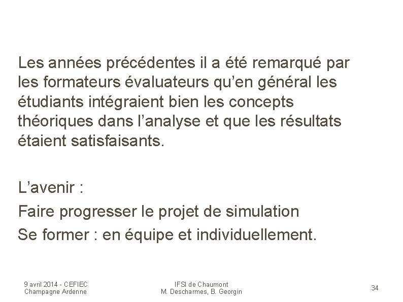 Les années précédentes il a été remarqué par les formateurs évaluateurs qu’en général les