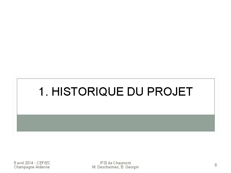 1. HISTORIQUE DU PROJET 9 avril 2014 - CEFIEC Champagne Ardenne IFSI de Chaumont
