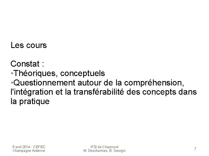 Les cours Constat : • Théoriques, conceptuels • Questionnement autour de la compréhension, l'intégration