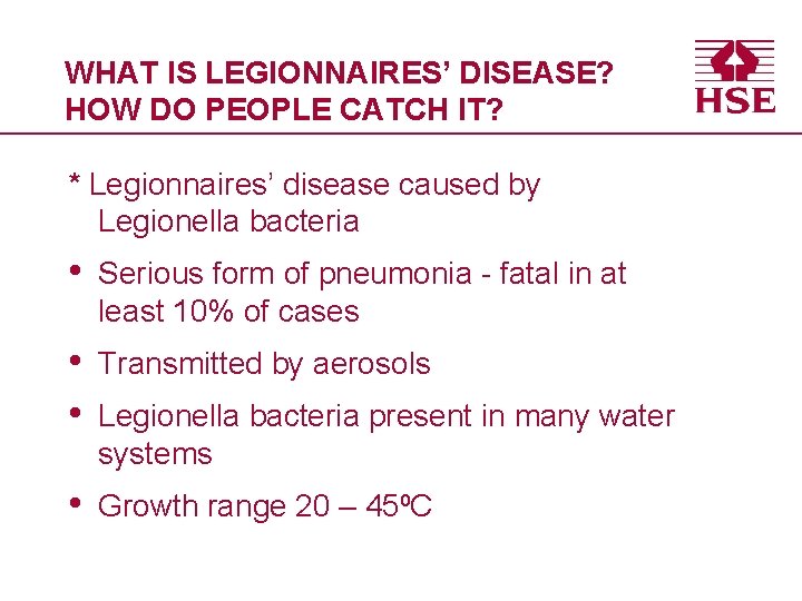 WHAT IS LEGIONNAIRES’ DISEASE? HOW DO PEOPLE CATCH IT? * Legionnaires’ disease caused by