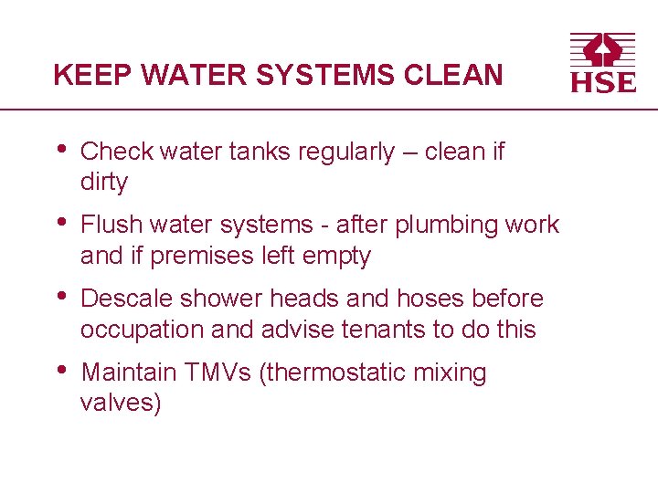 KEEP WATER SYSTEMS CLEAN • Check water tanks regularly – clean if dirty •