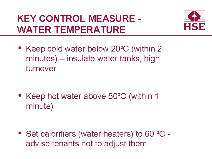 KEY CONTROL MEASURE WATER TEMPERATURE • Keep cold water below 20⁰C (within 2 minutes)