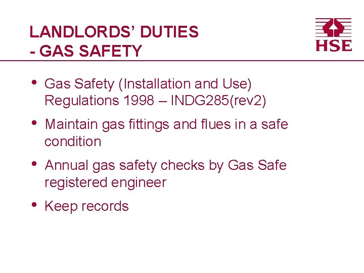 LANDLORDS’ DUTIES - GAS SAFETY • Gas Safety (Installation and Use) Regulations 1998 –
