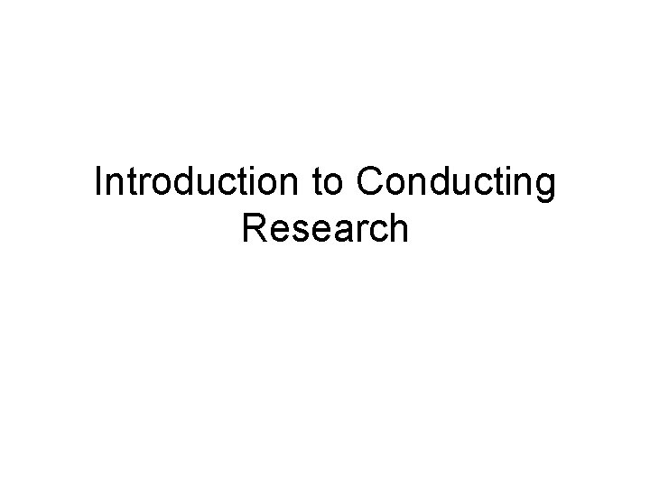 Introduction to Conducting Research 