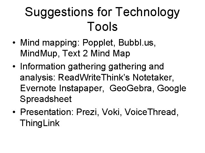 Suggestions for Technology Tools • Mind mapping: Popplet, Bubbl. us, Mind. Mup, Text 2