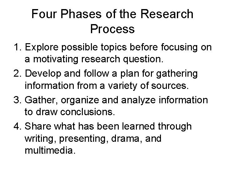 Four Phases of the Research Process 1. Explore possible topics before focusing on a