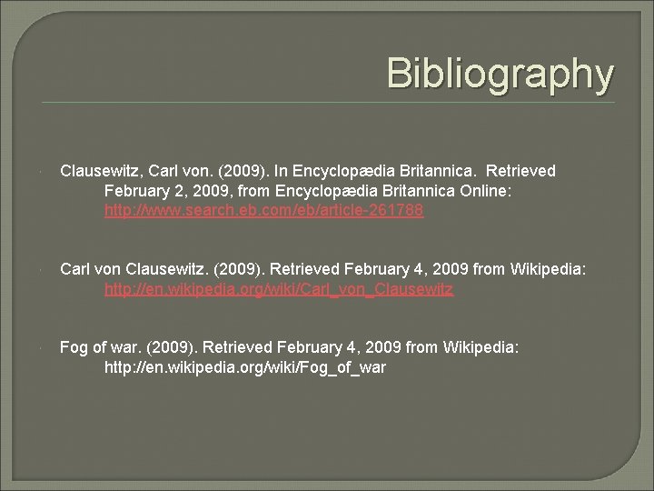 Bibliography Clausewitz, Carl von. (2009). In Encyclopædia Britannica. Retrieved February 2, 2009, from Encyclopædia