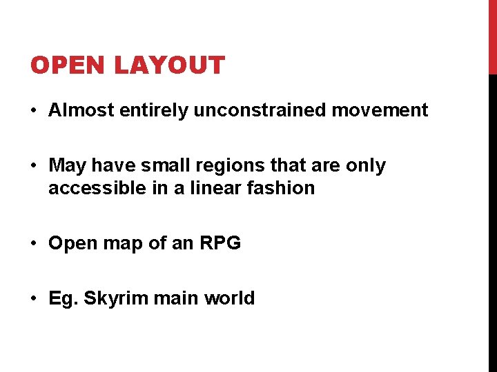 OPEN LAYOUT • Almost entirely unconstrained movement • May have small regions that are