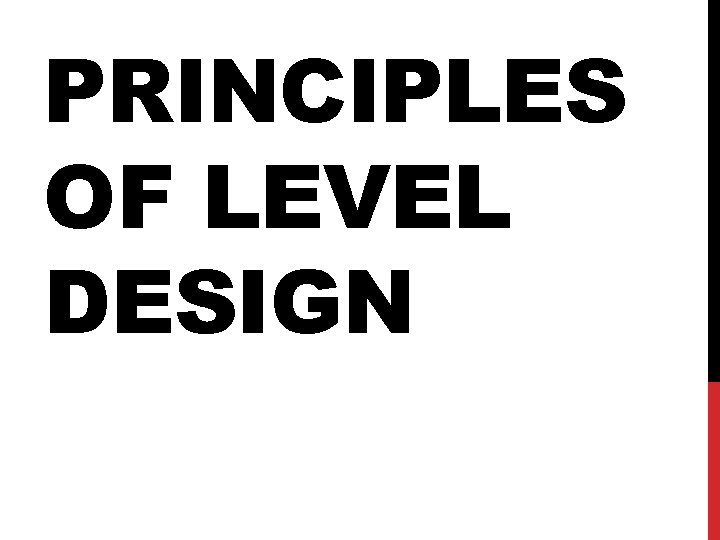 PRINCIPLES OF LEVEL DESIGN 