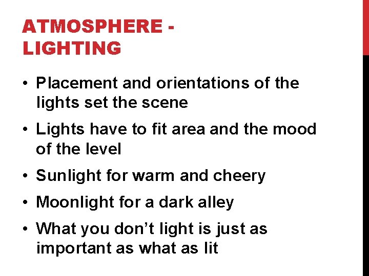 ATMOSPHERE LIGHTING • Placement and orientations of the lights set the scene • Lights