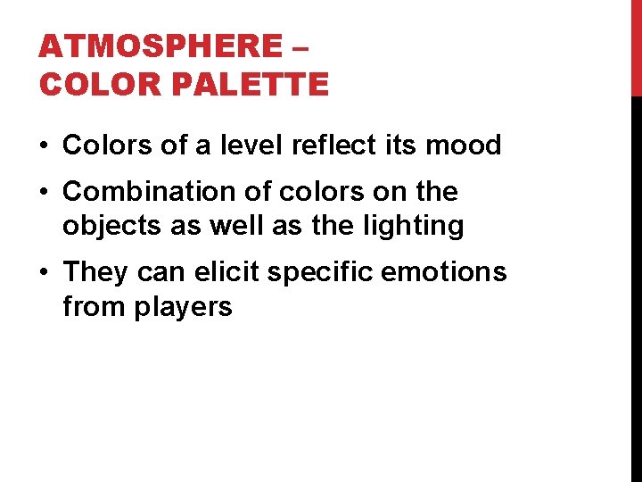 ATMOSPHERE – COLOR PALETTE • Colors of a level reflect its mood • Combination