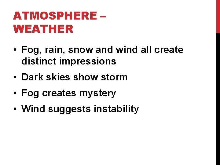 ATMOSPHERE – WEATHER • Fog, rain, snow and wind all create distinct impressions •