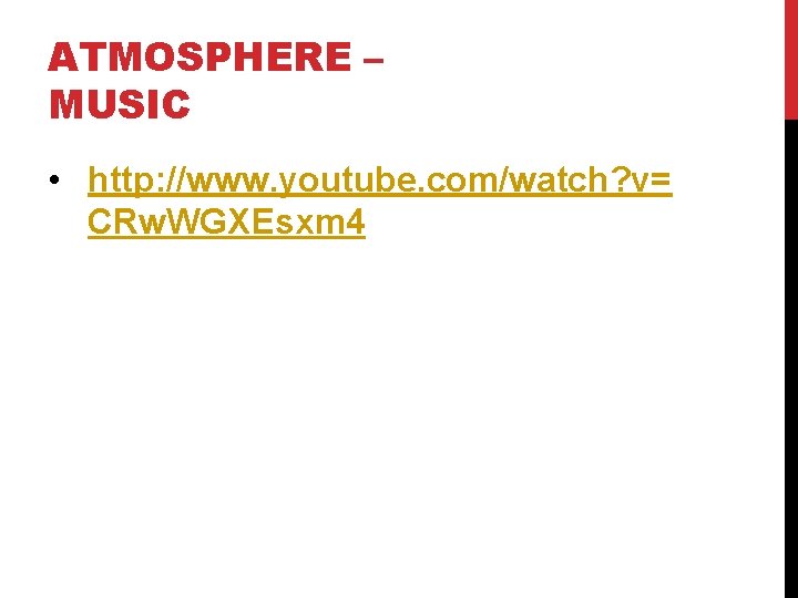 ATMOSPHERE – MUSIC • http: //www. youtube. com/watch? v= CRw. WGXEsxm 4 