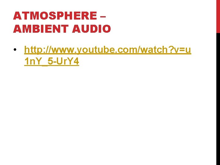 ATMOSPHERE – AMBIENT AUDIO • http: //www. youtube. com/watch? v=u 1 n. Y_5 -Ur.