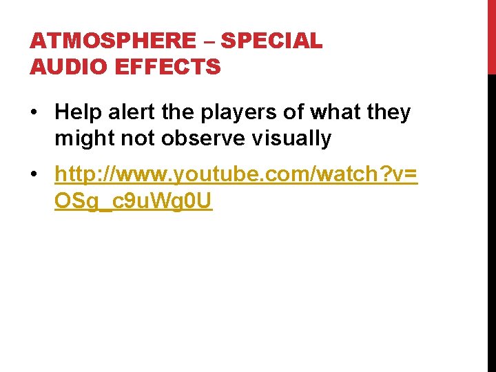 ATMOSPHERE – SPECIAL AUDIO EFFECTS • Help alert the players of what they might