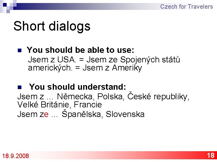 Czech for Travelers Short dialogs n You should be able to use: Jsem z