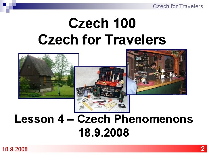 Czech for Travelers Czech 100 Czech for Travelers Lesson 4 – Czech Phenomenons 18.