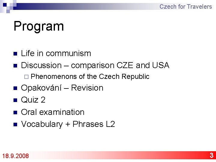 Czech for Travelers Program n n Life in communism Discussion – comparison CZE and