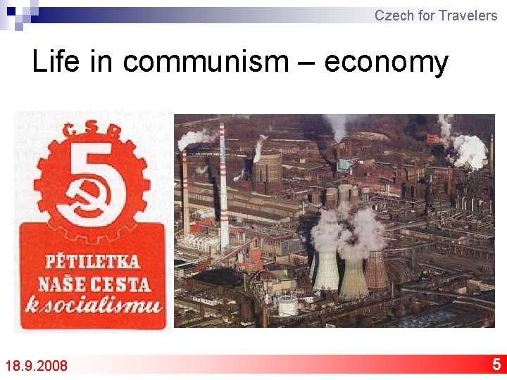Czech for Travelers Life in communism – economy 18. 9. 2008 5 