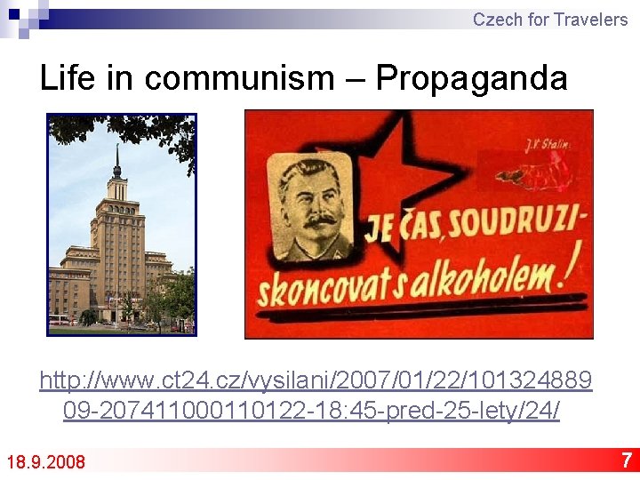 Czech for Travelers Life in communism – Propaganda http: //www. ct 24. cz/vysilani/2007/01/22/101324889 09