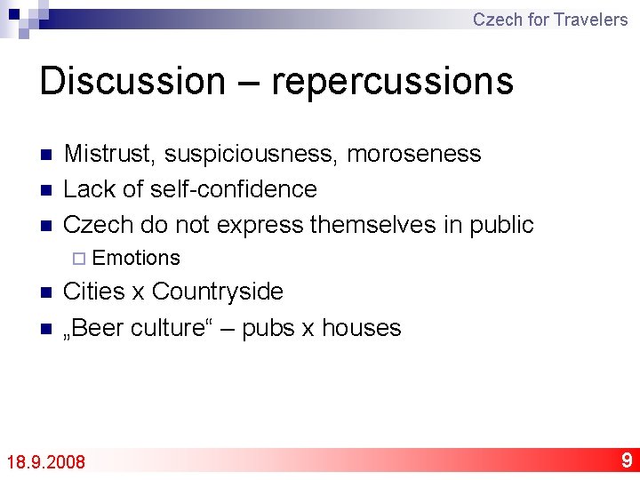 Czech for Travelers Discussion – repercussions n n n Mistrust, suspiciousness, moroseness Lack of