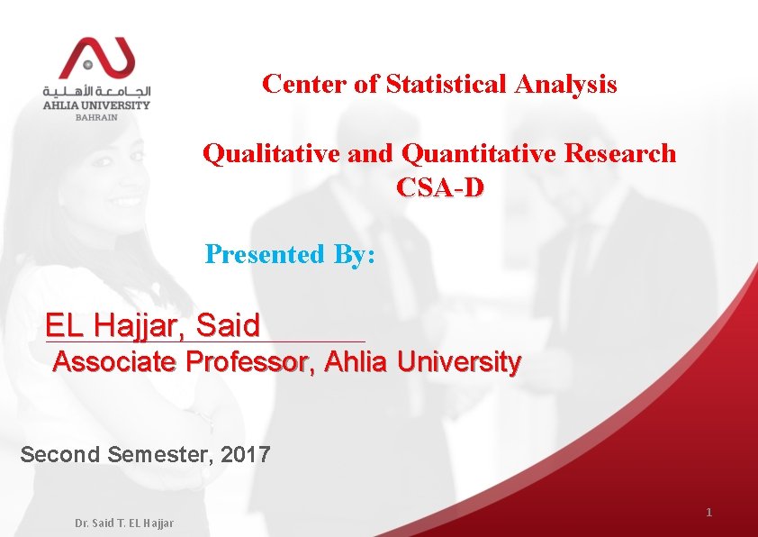 Center of Statistical Analysis Qualitative and Quantitative Research CSA-D Presented By: EL Hajjar, Said