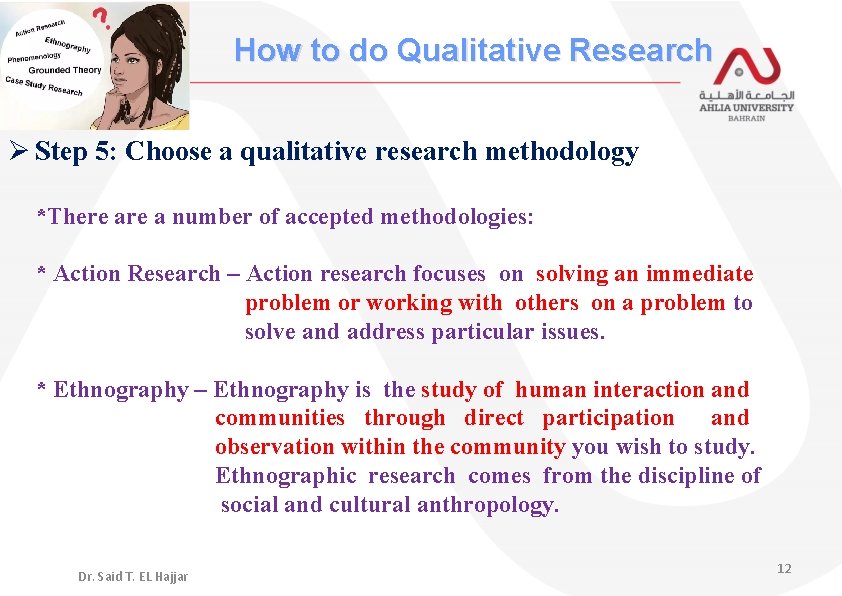 How to do Qualitative Research Ø Step 5: Choose a qualitative research methodology *There