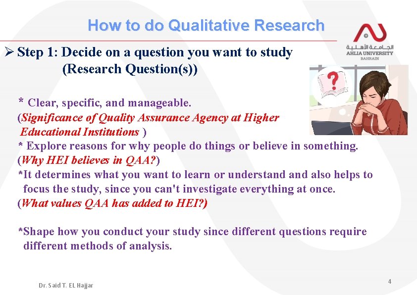 How to do Qualitative Research Ø Step 1: Decide on a question you want