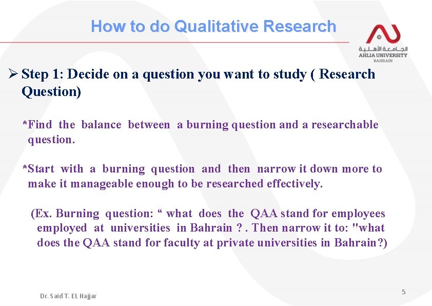 How to do Qualitative Research Ø Step 1: Decide on a question you want