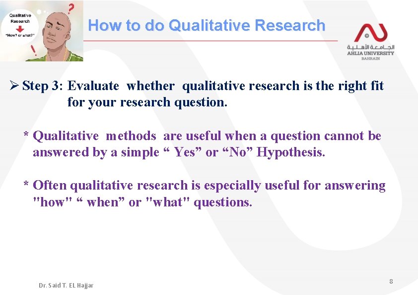 How to do Qualitative Research Ø Step 3: Evaluate whether qualitative research is the