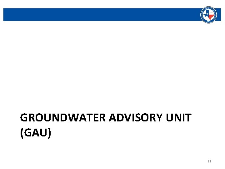 GROUNDWATER ADVISORY UNIT (GAU) Railroad Commission of Texas | June 27, 2016 (Change Date