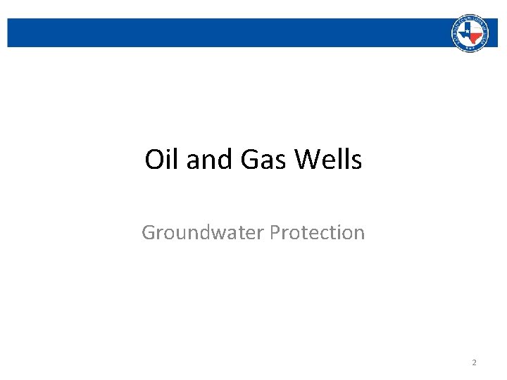 Oil and Gas Wells Groundwater Protection Railroad Commission of Texas | June 27, 2016