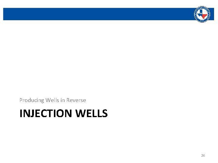 Producing Wells in Reverse INJECTION WELLS Railroad Commission of Texas | June 27, 2016